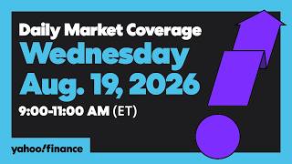 Yahoo Finance Live: Daily Market Coverage - August 19, 2026 9AM-11AM (ET)
