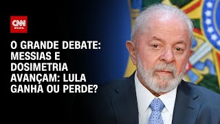 Vídeo: Messias e dosimetria avançam: Lula ganha ou perde? | O GRANDE DEBATE