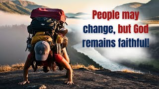 People may change, but God remains faithful | Morning prayer for you!