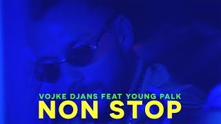 VOJKE DJANS feat. YOUNG PALK - NON STOP