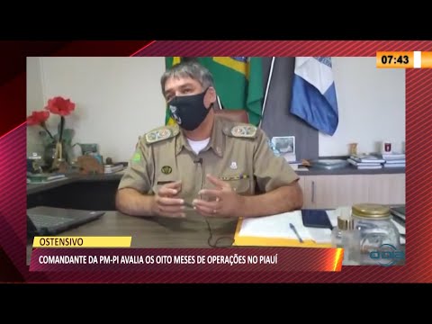 Comandante da PM PI avalia os oito meses de operaçoÌƒes no PiauiÌ 31 08 2021