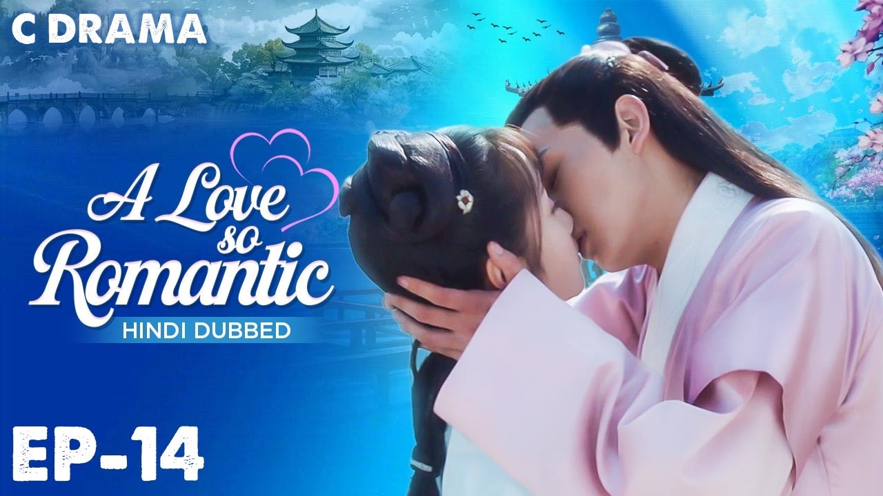 A Love So Romantic – Ep #14 | Hindi Dubbed C Drama | Eng Sub | Chinese Love & Romantic Web Series