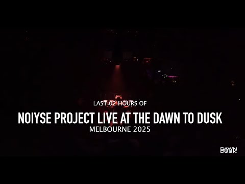 Last 2 hours of NOIYSE PROJECT LIVE AT DAWN TO DUSK AUSTRALIA ,MELBOURNE 2025