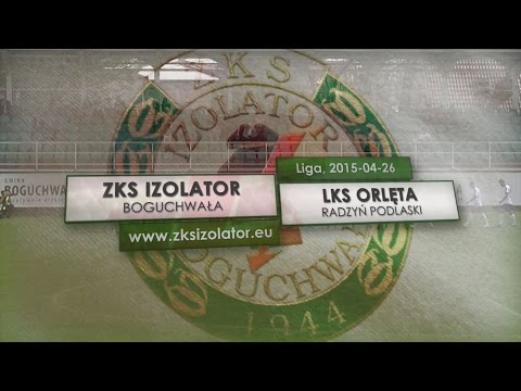 Wideo | Izolator Boguchwała - Orlęta Radzyń Podlaski (2015-04-26)