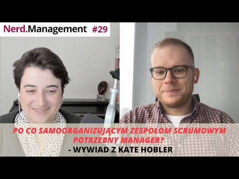 Po co samoorganizującym zespołom scrumowym potrzebny manager? Wywiad z Kate Hobler