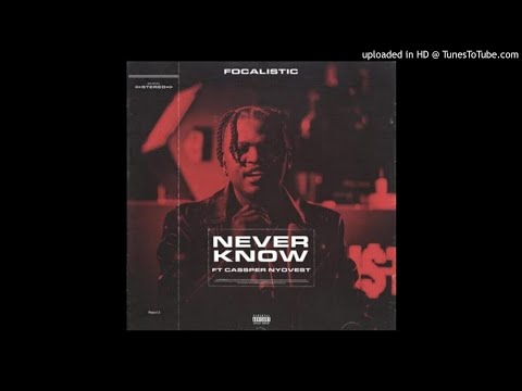Focalistic - Never Know (feat. Cassper Nyovest) [Official Audio]