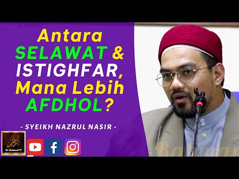 Syeikh Nazrul Nasir - Antara SELAWAT & ISTIGHFAR, Mana Lebih AFDHOL?