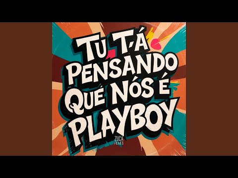 Tu Tá Pensando Que Nós É Playboy