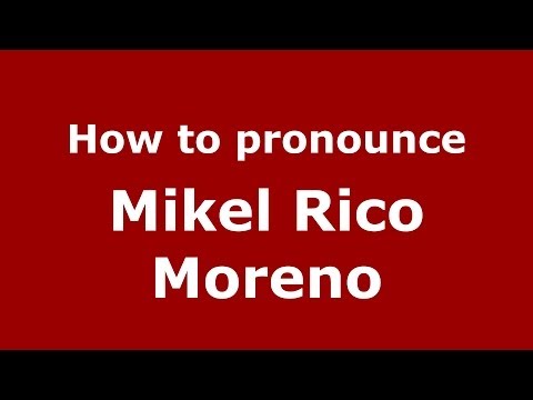 How to pronounce Mikel Rico Moreno (Spanish/Spain) - PronounceNames.com