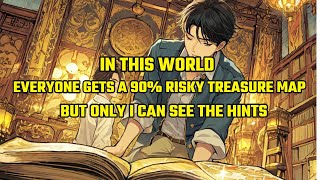 In This World, Everyone Gets a 90% Risky Treasure Map Annually, But Only I Can See the Hints