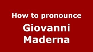 How to pronounce Giovanni Maderna