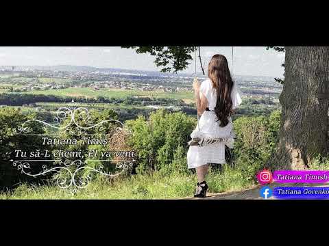 Tatiana Timis - Tu să-L chemi, El va veni | Official | Muzica Crestina 2021