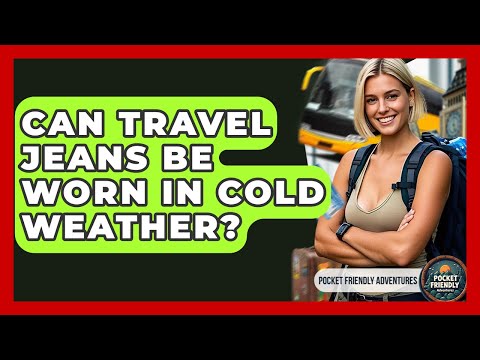 Can Travel Jeans Be Worn In Cold Weather? - Pocket Friendly Adventures