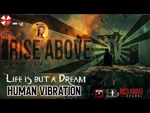 RISE ABOVE LIVE #128: Human Vibration 'Life is but a Dream'