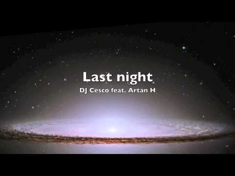 Last night - DJ Cesco feat. Artan H (Original Mix)