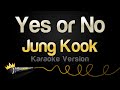 Jung Kook Yes Or No Karaoke Version
