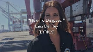 Lana Del Rey - How To Disappear (Lyrics)