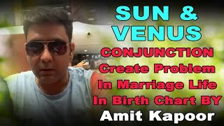 SUN & VENUS CONJUNCTION Create Problem In Marriage Life In Birth Chart BY Amit Kapoor