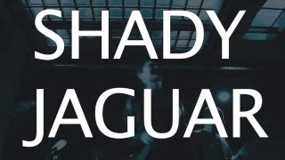 SHADY JAGUAR - PRESS VIDEO