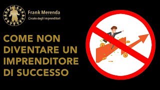 Come NON diventare un imprenditore di successo
