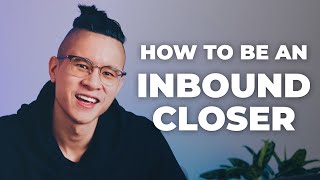 How To Be An Inbound Closer