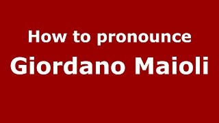 How to pronounce Giordano Maioli