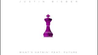 Justin Bieber - What&#39;s Hatnin&#39; (ft FUTURE) AUDIO