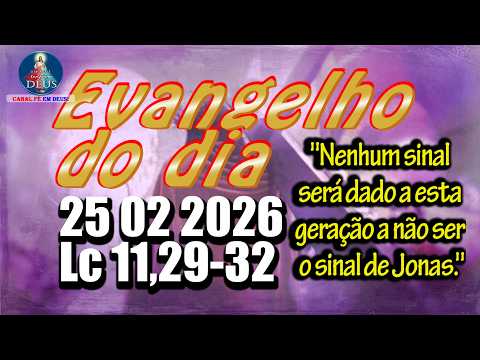 Evangelho do dia  25 de Fevereiro | Lc 11,29-32 | Com Reflexão e Oração