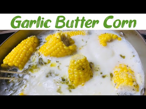 How To Make Easy Garlic And Butter Corn On The Cob Recipe