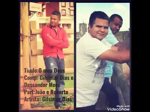 O meu Deus Gilsimar Dias e a participação da dupla João e Roberto