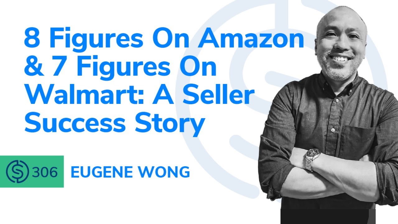 SSP #306 -  8 Figures On Amazon & 7 Figures On Walmart: A Seller Success Story
