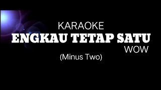 Download lagu KARAOKE ENGKAU TETAP SATU - WOW (Minus Two) mp3