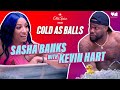 Kevin Hart Met His Match With Sasha Banks | Cold as Balls | Laugh Out Loud Network