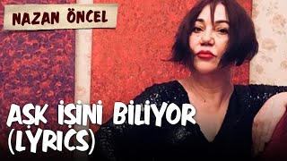 Nazan Öncel - Aşk İşini Biliyor (Lyrics | Şarkı Sözleri)