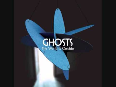 Ghosts - The World Is Outside HQ