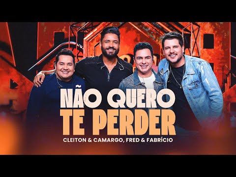 Cleiton e Camargo, Fred & Fabrício - Não Quero te Perder