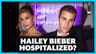 Hailey Bieber Hospitalized With Stroke Like Symptoms?
