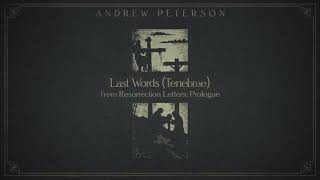 "Last Words (Tenebrae)" by Andrew Peterson