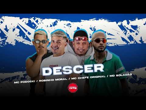 ROBINHO MORAL,MD BOLADÃO, MC CHEFE ORIGINAL e MC PODOSKI DESCER - DESCER