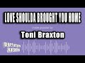 Toni Braxton Love Shoulda Brought You Home Karaoke Version