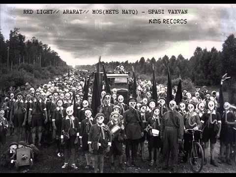 Red Light   Ararat   Mos Mets Hayq   Spasi Vaxvan