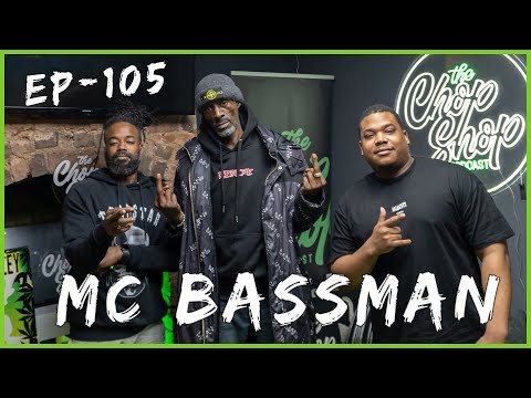 #ChopShopPodcast - EP 105 : Featuring the legendary MC Bassman