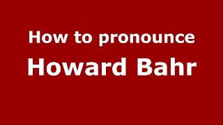 How to pronounce Howard Bahr