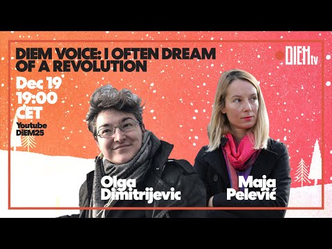 DiEM TV Christmas Special: I Often Dream of a Revolution — with Olga Dimitrijević and Maja Pelević
