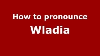 How to pronounce Wladia