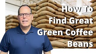 How Home Coffee Roasters Can Find Great Green Coffee Beans