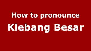 How to pronounce Klebang Besar