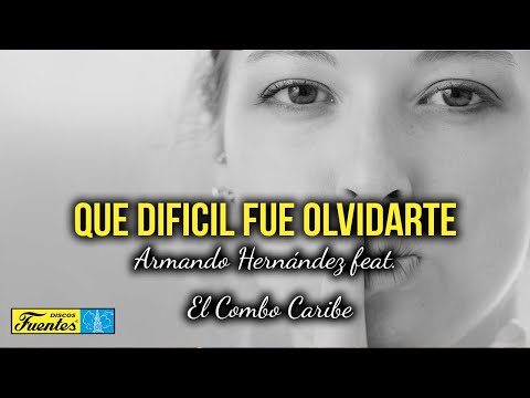 Que Difícil Fue Olvidarte – Armando Hernández y El Combo Caribe (Video Letra) | Discos Fuentes