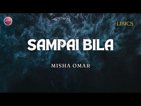 SAMPAI BILA - MISHA OMAR | LIRIK