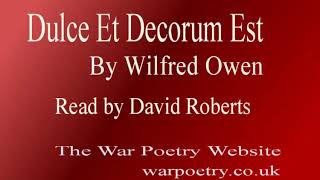 Dulce et Decorum Est, Wilfred Owen. David Roberts reads this poem
